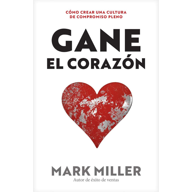Gane el corazón: Cómo crear una cultura de compromiso pleno
