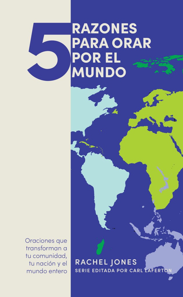 5 Razones Para Orar Por El mundo: Oraciones Que Transforman A Tu Comunidad Tu Nación Y El Mundo Entero