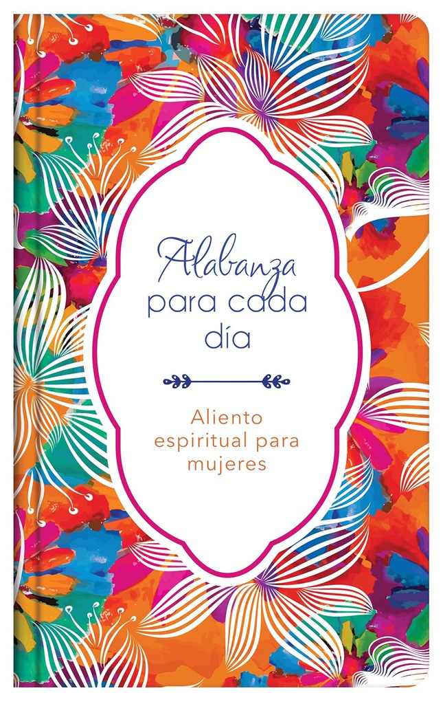 Alabanza para cada día: Aliento espiritual para mujeres