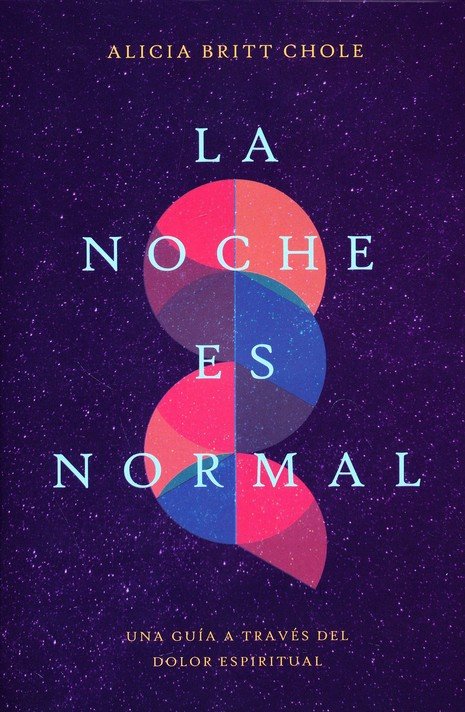 La Noche Es Normal: Una Guía a Través del Dolor Espiritual