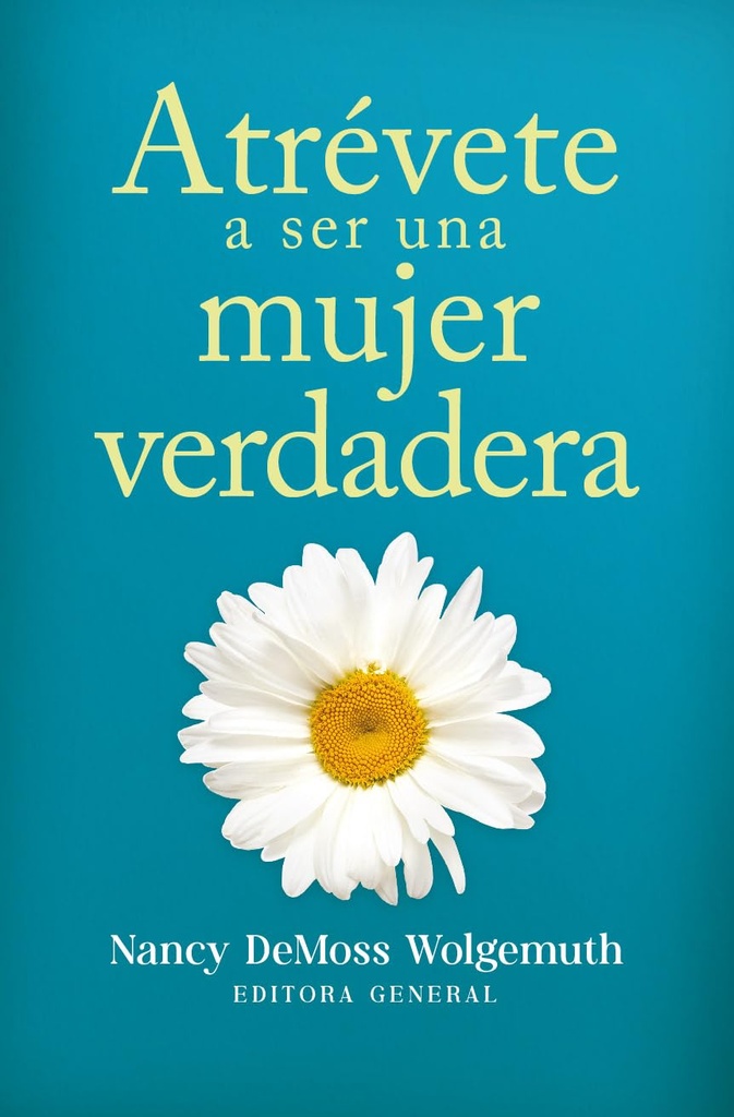 Atrévete A Ser Una Mujer Verdadera
