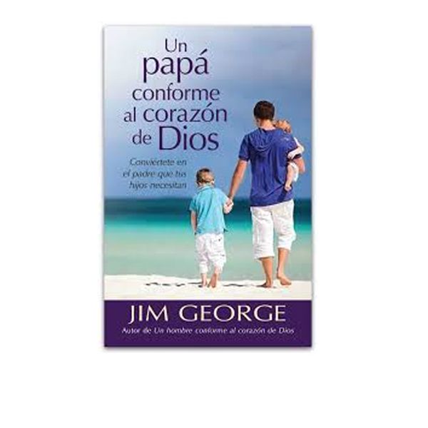 Un Papá Conforme Al Corazón De Dios