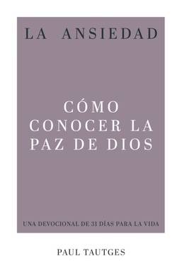 La Ansiedad: Cómo Conocer La Paz de Dios