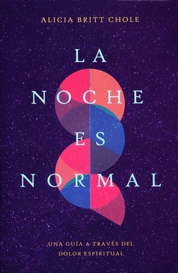 La Noche Es Normal: Una Guía a Través del Dolor Espiritual