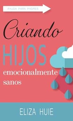 Criando Hijos Emocionalmente Sanos