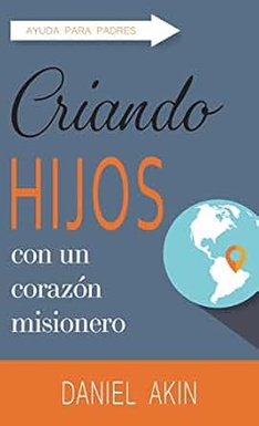 Criando Hijos Con Un Corazon Misionero